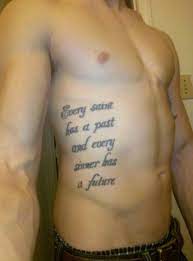Searching the photos on our site will help you get inspiration, or even better, a tattoo artist near you that… My Rib Tattoo Every Saint Has A Past And Every Sinner Has A Future Tattoos Tattoo Quotes Rib Tattoo