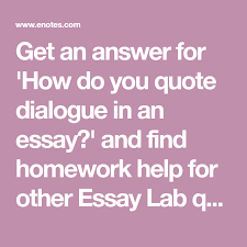 They add depth, tension and character development to nonfiction writing. Get An Answer For How Do You Quote Dialogue In An Essay And Find Homework Help For Other Essay Lab Questions At Enote Be Yourself Quotes Essay Homework Help
