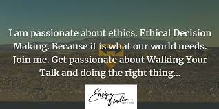 I Am Passionate About Ethics Ethical Decision Making Because It Is What Our World Needs Join Me Get Passionate About Walk Decision Making World Need Ethics