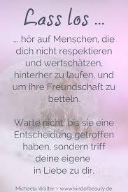 Lass Los Hor Auf Menschen Die Dich Nicht Respektieren Und Wertschatzen Hinterher Zu Laufen Und Um Ihre Freundschaf Lass Los Loslassen Zitate So Wahr Zitate