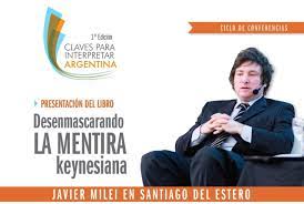 Pero sostiene que el mundo perdió la perspectiva. Javier Milei En Santiago Del Estero 1 Edicion De Claves Para Interpretar La Argentina Fundacion Federalismo Y Libertad