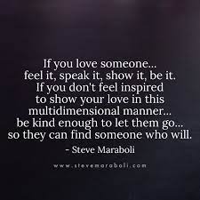 How to show someone that you truly love them ? If You Love Someone Feel It Speak It Show It Be It If You Don T Feel Inspired To Show Your Love In This Multidimen Quotes Inspirational Quotes Life Quotes