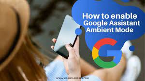 How To Enable Ambient Mode On Google Assistant Garimashares Best Smartphone Camera Assistant Google