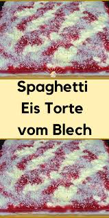Und funktioniert sogar ohne backen, also perfekt für warme tage. Spaghetti Eis Torte Vom Blech Spaghetti Eis Eis Selber Machen Rezept Torten