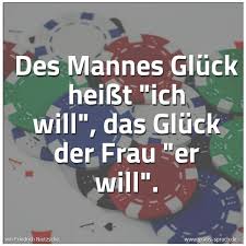 Spruch Des Mannes Gluck Heisst Ich Will Das Und Weitere Spruche Zitate Und Weisheiten Gratis Spruch De