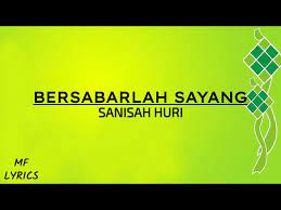 Semua insan sedang gembira di hari ini sayang hari yang mulia marilah bersama berhari raya hilangkan duka. Sanisah Huri Bersabarlah Sayang Lirik Chords Chordify