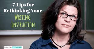 7 Tips for Rethinking Your Writing Instruction