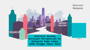 Memastikan pertumbuhan ekonomi yang kukuh, termasuk sektor. Analisis Hutang Kerajaan Persekutuan Di Malaysia Pada Tahun 2009 Hingga Tahun 2013 By Mohd Zuhairy