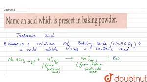 Name An Acid Which Is Present In Baking Powder Youtube