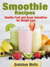 They are great for meal replacement. Smoothie Recipes Healthy Fruit And Green Smoothies For Weight Loss Kindle Edition By Wells Gretchen Health Fitness Dieting Kindle Ebooks Amazon Com