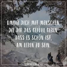 Umgib Dich Mit Menschen Die Dir Das Gefuhl Geben Am Leben Zu Sein Ermutigende Spruche Visual Statements Lebensweisheiten