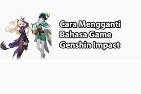 Cara Mengganti Bahasa Indonesia Di Game Genshin Impact Bahasa Indonesia Game Main Game