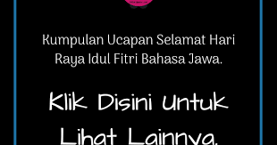Ada beberapa kumpulan contoh status whatsapp bahasa jawa yang lucu bikin ngakak. Ucapan Hari Raya Idul Fitri Tahun 2019 Bahasa Jawa Nusagates