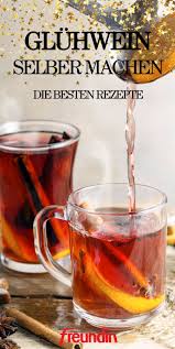 Gluhwein Selbst Machen Die Besten Rezepte Freundin De Gluhwein Rezept Gute Rezepte Gluhwein