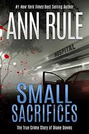 Small Sacrifices By Ann Rule True Crime Books Crime Books True Crime