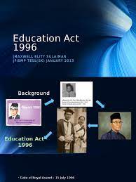 The main legislation that governs the education sector in malaysia is the education act 1996. Education Act 1996 Maxwell Elity Sulaiman Pismp Tesl Sk January 2013 Primary Education Secondary Education