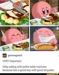 Kirby Eating With Polite Table Manners Because He S A Good Boy With Good Etiquette Ifunny Kirby Memes Kirby Funny Games