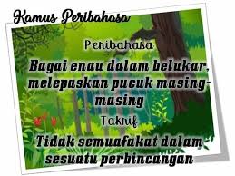 Jika mendapati bahawa terdapat salah seorang jiran yang melakukan. Bagai Enau Dalam Belukar Melepaskan Pucuk Masing Masing