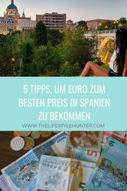 5 Tipps Um Euro Zum Besten Preis In Spanien Zu Bekommen The Lifestyle Hunter In 2020 Gunstige Fluge Finden Reise Geschenke Spanien
