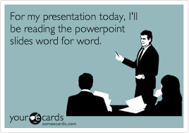 For My Presentation Today I Ll Be Reading The Powerpoint Slides Word For Word Teacher Humor Humor Hilarious