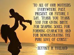 30 Quotes On The Value Of Mothers From The Apostles And Prophets