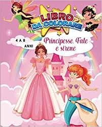 Ora, riceve un invito alla royal ball. Libro Da Colorare Principesse Fate E Sirene 4 A 8 Anni Bellissimo Libro Da Colorare 30 Disegni Inediti Sul Magico E Fiabesco Mondo Delle Idea Regalo Per