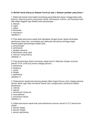 Sepak bola dimainkan dengan cara ditendang, mengumpan, menyundul dan tidak boleh menggunakan tangan. A1