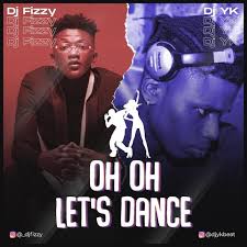 Music Dj Fizzy X Dj Yk Oh Oh Lets Dance Naijaloaded