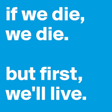 If We Die We Die But First We Ll Live Post By Violator On Boldomatic