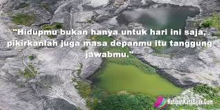 Hidupmu Bukan Hanya Untuk Hari Ini Saja Pikirkanlah Juga Masa Depanmu Itu Tanggung Jawabmu Kata Kata Motivasi Motivasi Hidup
