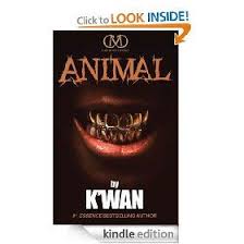 Animal Kindle Edition Kwan Urban Lit Urban Life Urban Fiction Books Urban Fiction Urban Books