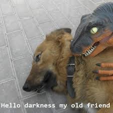 Hello Darkness My Old Friend Know Your Meme