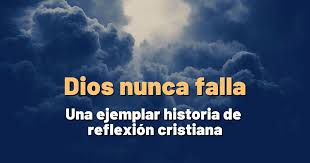 Imagenes de reflexion de dios. Dios Nunca Falla Una Ejemplar Historia De Reflexion Cristiana