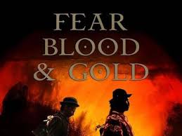 Fear Blood and Gold