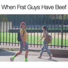 When Frat Guys Have Beef
