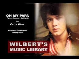 Oh My Papa 1973 Victor Wood Victor Papa Songs