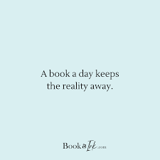 A Book A Day Keeps The Reality Away Created By Book And Ink Dot Com Bookishlife Bibliophile Bookworm Quotes For Book Lovers Wattpad Quotes Reading Quotes