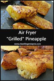 Toss the pineapple in the glaze and take to the grill, bringing a pastry brush. Air Fryer Grilled Pineapple Clean Fingers Laynie 4 Ingredients