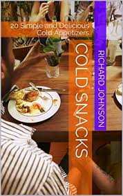 They're the perfect accompaniment to a bowl of . Cold Snacks 20 Simple And Delicious Cold Appetizers Ebook Johnson Richard Amazon In Kindle Store
