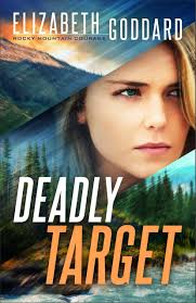Deadly Target (Rocky Mountain Courage, #2) by Elizabeth Goddard