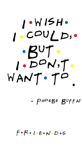 Friends Tv Show Quote By Phoebe Buffay My First Episode I Love That Show Friends Quotes Friends Tv Show Quotes Friends Tv Quotes