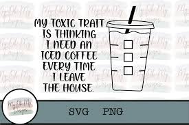 Download My Toxic Trait Is Thinking I Need An Iced Coffee Svg Png 1092581 Cut Files Design Bundles