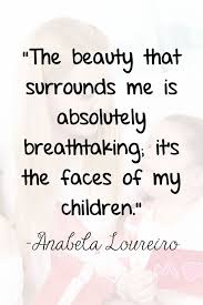 48 Quotes About Loving Children And A Mother S Love For Her Kids Love My Kids Quotes Mothers Love Quotes Love Children Quotes