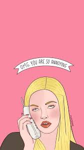 Omg You Are So Annoying Sassy Wallpaper Mood Wallpaper Mean Girl Quotes
