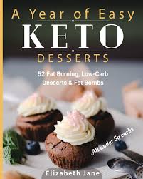 The best low carb and keto cheesecake that is so easy to make! A Year Of Easy Keto Desserts 52 Seasonal Fat Burning Low Carb Paleo Desserts Fat Bombs With Less Than 5 Gram Of Carbs Jane Elizabeth 9781999322557 Amazon Com Books