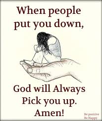 When People Put You Down God Will Always Pick You Up Amen Christian Quotes About Life Daily Quotes Blessed Quotes