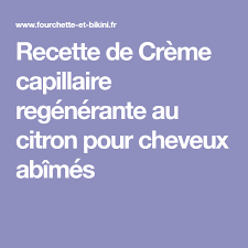 Recette De Creme Capillaire Regenerante Au Citron Pour Cheveux Abimes Recette Capillaire Cheveux Abimes Cheveux