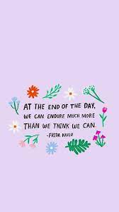 Inspiring Motivation Quotes At The End Of The Day We Can Endure Much More Than We Think We Can Frida Kahlo Best Happy Words Words Quotes Positive Quotes