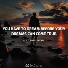 Motivational Quotes You Have To Dream Before Your Dreams Can Come True You Have To Dream Before Your Dreams Can Come True Setquotes Kalam Quotes Dreaming Of You Abdul Kalam