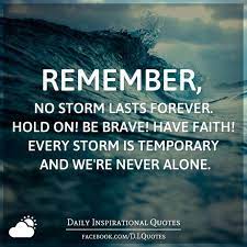 Remember No Storm Lasts Forever Hold On Be Brave Have Faith Every Storm Is Temporary And